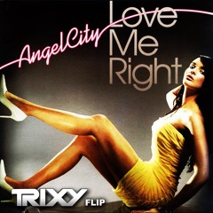 Angel City - Love Me Right (Trixy Flip)