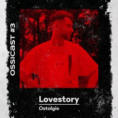 OSSICAST #3 // Lovestory // Ostalgie