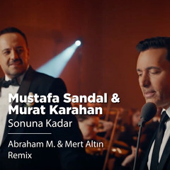 Mustafa Sandal & Murat Karahan - Sonuna Kadar (Abraham M. & Mert Altın Remix)