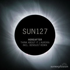 SUN127: Hereafter - Think About It (Bensus7 Remix) [Sunexplosion]