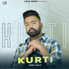 Kurti | Arsh Lally | New Song 2021