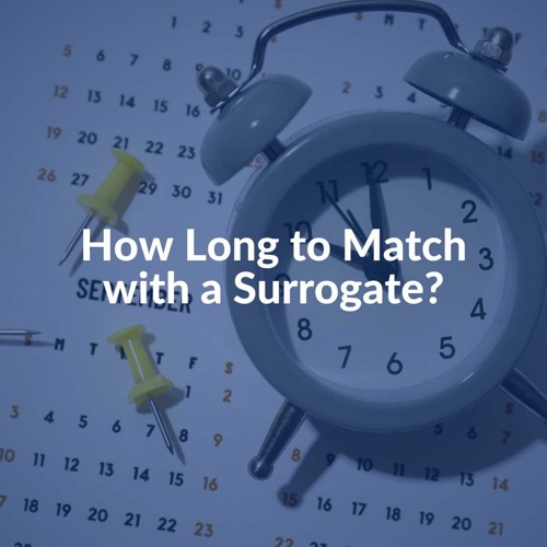 How Long to Match with a Surrogate?