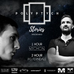 Polyptych Stories | Episode #042 (1h - Michon, 2h - Ias Ferndale)