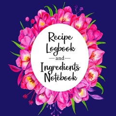 (⚡READ⚡) Recipe Logbook and Ingredients Notebook: Recipe Planner and Ingredients