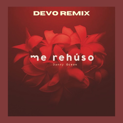 Danny Ocean - Me Rehúso (Devo Remix)