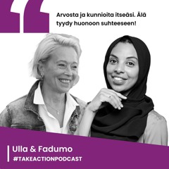 Takeaction Fadumo&Ulla: Arvosta ja kunnoita itseäsi!