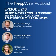 246. Market Moves: Powell's Testimony, S&P 500's Continued Climb, Apartment Sales, & Loan Losses