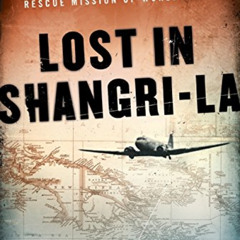 [Download] EPUB 📬 Lost in Shangri-La: A True Story of Survival, Adventure, and the M