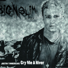 JUSTIN TIMBERLAKE - CRY ME A RIVER (BIG N SLIM SUPLEX)
