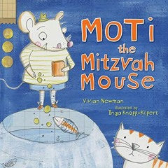 ACCESS EPUB 📪 Moti the Mitzvah Mouse by  Vivian Bonnie Newman &  Inga Knopp-Kilpert
