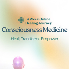 Consciousness Medicine Healing Journey Week 1 Meditation
