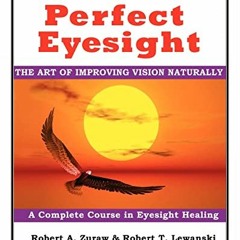 GET KINDLE 💗 Perfect Eyesight: The Art of Improving Vision Naturally by  Mr. Robert