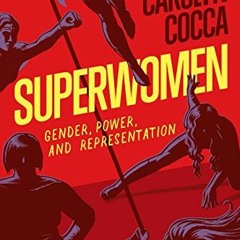 Read EPUB KINDLE PDF EBOOK Superwomen: Gender, Power, and Representation by  Carolyn Cocca 📂