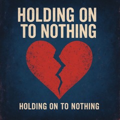 Holding On to Nothing