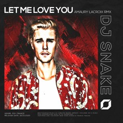 DJ Snake ft. Justin Bieber - Let Me Love You (Amaury Lacroix Remix)