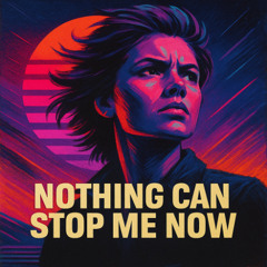 Nothing Can Stop Me Now