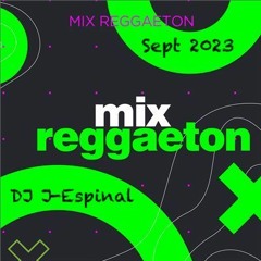 September 2023 Reggaeton Mix - DJ J - Espinal