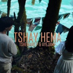 TSHAY HEMA - Tshewang Palden & Ayejamp