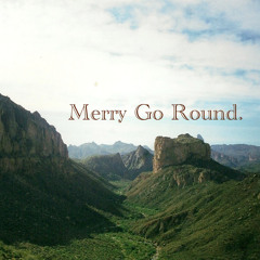 Merry Go Round.