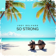 Joey Delvaro - So Strong