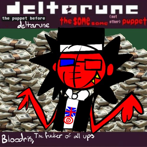 bloodris the fucker of all ups [the puppet before Deltarune: The Same Same (Not Other) Puppet]