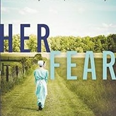 [Get] [EPUB KINDLE PDF EBOOK] Her Fear: The Amish of Hart County by Shelley Shepard G