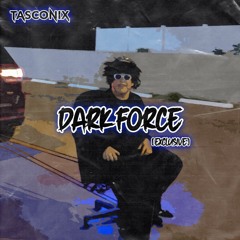 Tasconix - Dark Force [Exclusive]