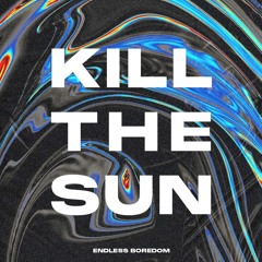 Kill The Sun [prod. endlessboredom.mp3]
