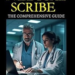 ~[Read]~ [PDF] Medical Scribe - The Comprehensive Guide: From Basics to Mastery in Medical Scri