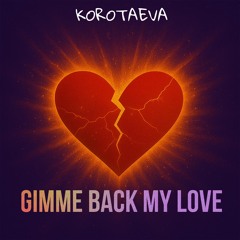 Gimme back my love