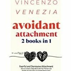 (PDF)(Read) Avoidant Attachment: 2 Books in 1: Fearful and Dismissive Attachment. How to Create a De