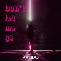 Valido - Don't Let Me Go EDIT | FREE DOWNLOAD