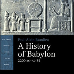 [READ] PDF 💛 A History of Babylon, 2200 BC - AD 75 (Blackwell History of the Ancient