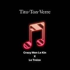 Tito - Ton - Verre ( CRAZY MEN LE KIN X LE TREIZE ) 2022