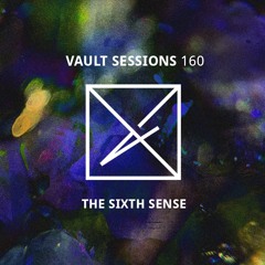 Vault Sessions 160# - The Sixth Sense