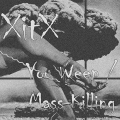 You Weep / Mass Killing