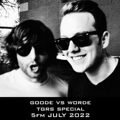 GOODE VS WORDE - TGRS SPECIAL 5FM [July 2022]