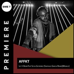 PREMIERE : AFFKT - Let It Burn Feat Sutja Gutierrez (Santiago Garcia Remix)[Mobilee]