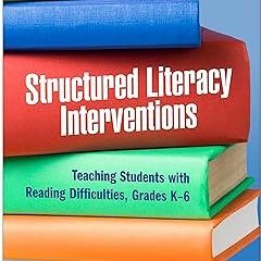 (( Structured Literacy Interventions: Teaching Students with Reading Difficulties, Grades K-6 (