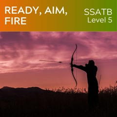 Ready Aim Fire - (SSATB Level 5)