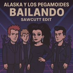 ALASKA Y LOS PEGAMOIDES -BAILANDO (SAWCUTT EDIT)(FREE)