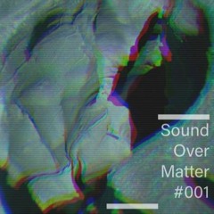 Sound Over Matter #001 - Wesley Razzy