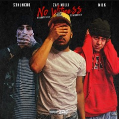 Zay Milli x Milk x S3Huncho - No Witness [Produced By Cxnfessixn] #HGMG