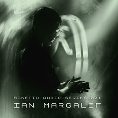 Ian Margalef — Boketto Audio Series 001