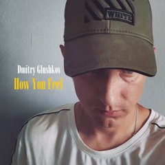 Dmitry Glushkov - How You Feel