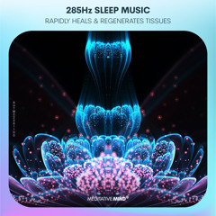 285Hz || Heals & Regenerates Tissues || Healing Sleep Music based on Solfeggio Frequencies
