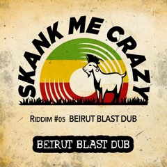 Skank Me Crazy - "Beirut Blast Dub" - Riddim #06 Beirut Blast