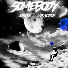 sombody (Feat JR SLOTTA)