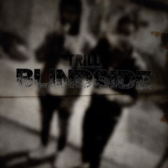 Trill x Blindside em