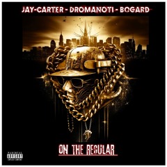 JAY-CARTER MUSIC FEAT.DROMANOTI, BOGARD - ON THE REGULAR